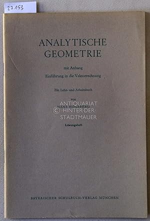 Bild des Verkufers fr Analytische Geometrie mit Anhang: Einfhrung in die Vektorrechnung. Ein Lehr- und Arbeitsbuch. Lsungsheft. (Mathematik fr hhere Schulen) zum Verkauf von Antiquariat hinter der Stadtmauer