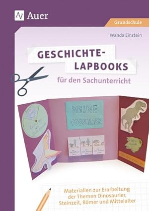 Imagen del vendedor de Geschichte-Lapbooks fr den Sachunterricht : Materialien zur Erarbeitung der Themen Dinosaurier, Steinzeit, Rmer und Mittelalter (2. bis 4. Klasse) a la venta por AHA-BUCH GmbH