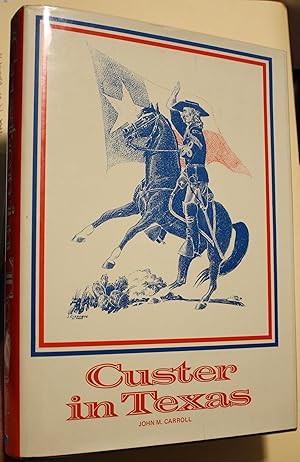 Seller image for Custer In Texas: An Interrupted Narrative for sale by Old West Books  (ABAA)