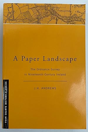 A Paper Landscape: The Ordnance Survey in Ninteenth-Century Ireland [Second Edition] (Four Courts...