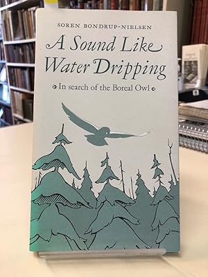 A Sound Like Water Dripping: In Search of the Boreal Owl [signed]