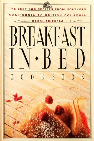 Seller image for Breakfast in Bed Cookbook: The Best B&B Recipes from Northern California to British Columbia for sale by Mad Hatter Bookstore
