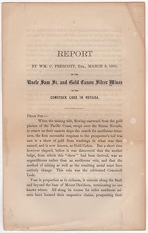 Bild des Verkufers fr Report by Wm. C. Prescott, Esq., March 8, 1866, on the Uncle Sam Sr. and Gold Canon Silver Mines of the Comstock Lode in Nevada zum Verkauf von Kaaterskill Books, ABAA/ILAB