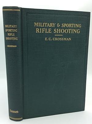 MILITARY AND SPORTING RIFLE SHOOTING: A Complete and Practical Treatise Covering the Use of Moder...