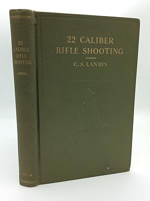 .22 CALIBER RIFLE SHOOTING: A Practical Volume Covering Target and Small Game Shooting with .22 C...