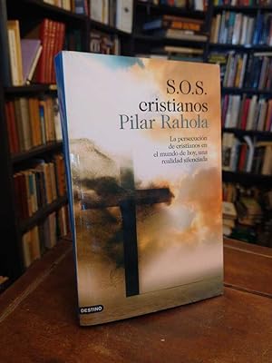 S.O.S. Cristianos: La persecución de cristianos en el mundo de hoy, una realidad silenciada