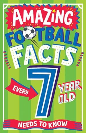 Bild des Verkufers fr AMAZING FOOTBALL FACTS EVERY 7 YEAR OLD NEEDS TO KNOW zum Verkauf von Smartbuy