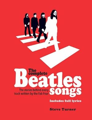 Bild des Verkufers fr The Complete Beatles Songs : The Stories Behind Every Track Written by the Fab Four zum Verkauf von AHA-BUCH GmbH