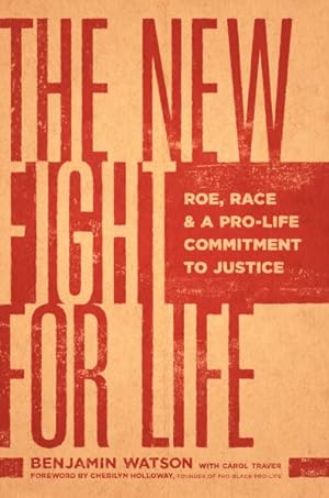 Seller image for New Fight for Life : Roe, Race, and a Pro-life Commitment to Justice for sale by GreatBookPrices