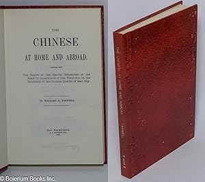 Seller image for The Chinese at Home and Abroad: Together with the Report of the Special Committee of the Board of Supervisors of San Francisco on the Condition of the Chinese Quarter of that City for sale by Bolerium Books Inc.