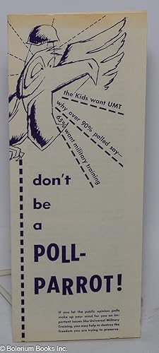 Don't Be a Poll-Parrot! If you let the public opinion polls make up your mind for you on importan...