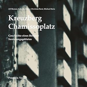 Kreuzberg Chamissoplatz : Geschichte eines Berliner Sanierungsgebietes.