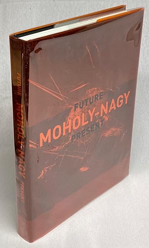 Moholy-Nagy: Future Present by Matthew S. Witkovsky, Carol S. Eliel, Karole  P.B. Vail: Fine Hardcover (2016) 1st Edition