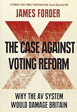 Bild des Verkufers fr The Case Against Voting Reform: Why the AV System Would Damage Britain zum Verkauf von WeBuyBooks