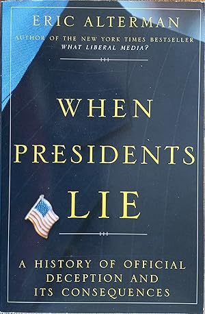 Seller image for When Presidents Lie: A History of Official Deception and Its Consequences for sale by The Book House, Inc.  - St. Louis