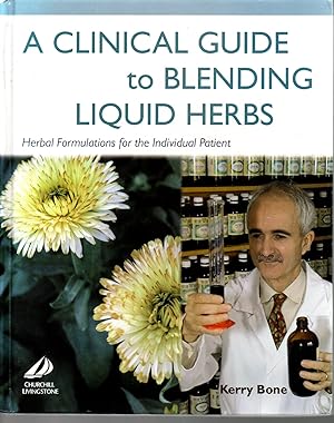 Seller image for A Clinical Guide to Blending Liquid Herbs. Herbal Formulations for the Individual Patient for sale by Browsers Books
