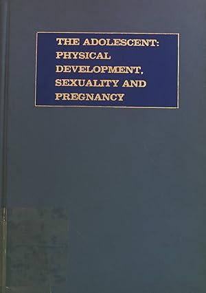 Image du vendeur pour The Adolescent: Physical Development, Sexuality and Pregnancy. mis en vente par books4less (Versandantiquariat Petra Gros GmbH & Co. KG)