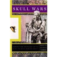 Seller image for Skull Wars Kennewick Man, Archaeology, And The Battle For Native American Identity for sale by eCampus