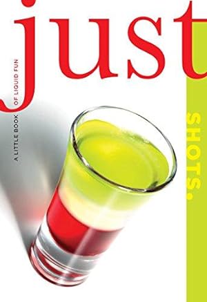 Imagen del vendedor de Just Shots: A Little Book of Liquid Fun (Just (Lyons Press)) a la venta por WeBuyBooks