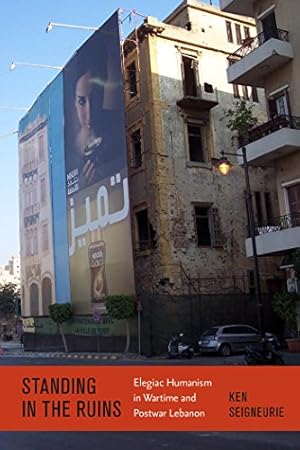 Seller image for Standing by the Ruins: Elegiac Humanism in Wartime and Postwar Lebanon (Modern Language Initiative) for sale by WeBuyBooks