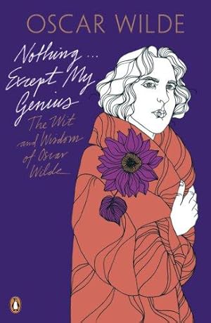 Image du vendeur pour Nothing . . . Except My Genius: The Wit and Wisdom of Oscar Wilde (Oscar Wilde Classics) mis en vente par WeBuyBooks 2