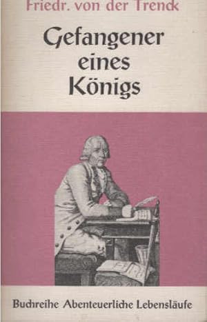 Seller image for Trenck, Gefangener eines Knigs : Von ihm selbst als e. Lehrbuch f. Menschen geschrieben, die wirklich unglcklich sind, oder noch gute Vorbilder f. alle Flle, zur Nachfolge bedrfen. Friedrich Frhr von der Trenck. Bearb. von Diether Krywalski / Abenteuerliche Lebenslufe ; Bd. 3 for sale by Schrmann und Kiewning GbR