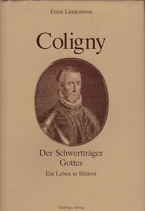 Bild des Verkufers fr Coligny : d. Schwerttrger Gottes ; e. Leben in Bildern. zum Verkauf von Schrmann und Kiewning GbR