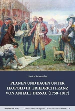 Seller image for Planen und Bauen unter Leopold III. Friedrich Franz von Anhalt-Dessau (1758-1817) for sale by Wegmann1855