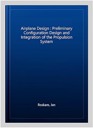 Imagen del vendedor de Airplane Design : Preliminary Configuration Design and Integration of the Propulsion System a la venta por GreatBookPricesUK
