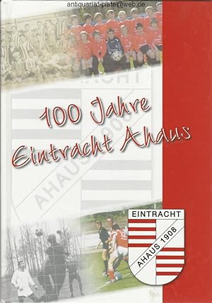 100 Jahre Eintracht Ahaus. Festschrift zum Vereinsjubiläum 2008. Herausgeber: SV Eintracht Ahaus ...