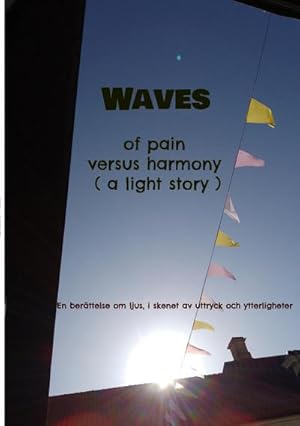 Bild des Verkufers fr Waves of pain versus harmony ( a light story) : En berttelse om ljus, i skenet av uttryck och ytterligheter zum Verkauf von Smartbuy