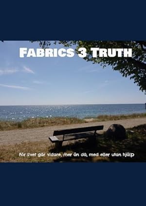 Bild des Verkufers fr Fabrics 3 Truth : Fr livet gr vidare, mer n d, med eller utan hjlp zum Verkauf von Smartbuy