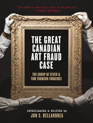 Seller image for Great Canadian Art Fraud Case : The Group of Seven and Tom Thomson Forgeries for sale by GreatBookPricesUK