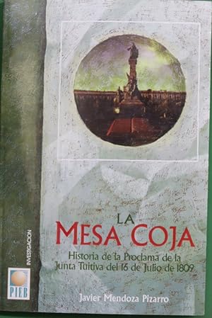 Imagen del vendedor de La mesa coja. Historia de la Proclama de la Junta Tuitiva del 16 de julio de 1809. a la venta por Librera Alonso Quijano