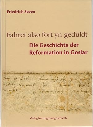 Image du vendeur pour Fahret also fort yn geduldt - Die Geschichte der Reformation in Goslar mis en vente par Antiquariat Hans Wger
