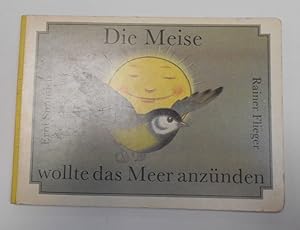 Image du vendeur pour Die Meise wollte das Meer anzünden mis en vente par Antiquariat Machte-Buch