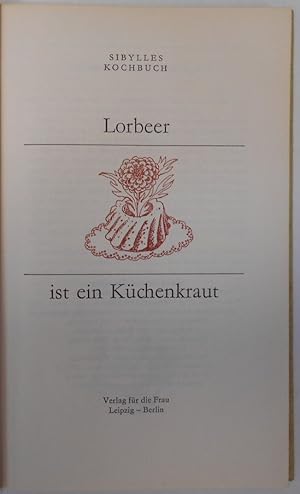 Bild des Verkufers fr Lorbeer ist ein Küchenkraut - Sibylles Kochbuch zum Verkauf von Antiquariat Machte-Buch