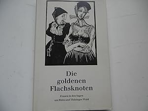 Seller image for Die goldenen Flachsknoten Frauen in den Sagen um Rh n und Thüringer wald for sale by Antiquariat Machte-Buch