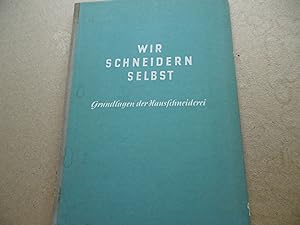 Seller image for Wir schneidern selbst Grundlagen der Hausschneiderei, for sale by Antiquariat Machte-Buch