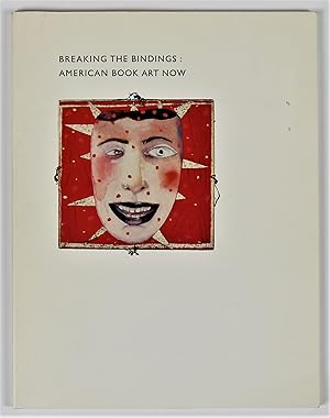 Bild des Verkufers fr Breaking The Bindings: American Book Art Now An Exhibition of Creative Bookmaking Produced in the United States Since 1980 Elvehjem Museum of Art 6 May - 3 July 1983 zum Verkauf von Gotcha By The Books