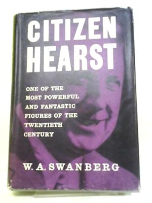 Bild des Verkufers fr Citizen Hearst: A Biography Of William Randolph Hearst zum Verkauf von World of Rare Books