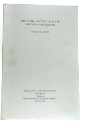 Bild des Verkufers fr The Social Context Of Art In Northern New Ireland - Fieldiana: Anthropology Volume 58 zum Verkauf von World of Rare Books