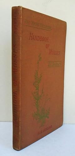 Imagen del vendedor de Handbook of Mosses. With an account of their Structure, Classification, Geographical Distribution, and Habitats. a la venta por C. Arden (Bookseller) ABA