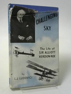 Imagen del vendedor de The challenging sky: The life of Sir Alliott Verdon-Roe a la venta por World of Rare Books