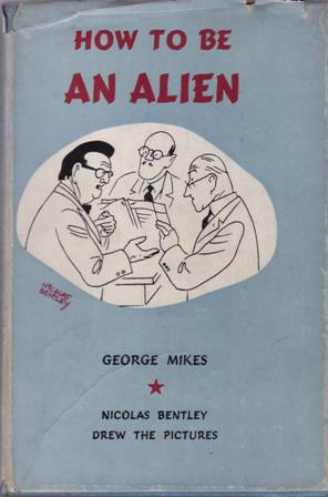 Bild des Verkufers fr How to be an Alien. A Handbook for Beginners and More Advanced Pupils. Nicolas Bentley drew the pictures. zum Verkauf von Librera y Editorial Renacimiento, S.A.