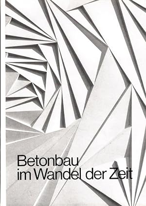 Seller image for Betonbau im Wandel der Zeit Beitrge, Beispiele, Zitate zur Entwicklung der Betonarchitektur in Deutschland for sale by Versandantiquariat Nussbaum