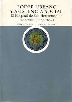 Imagen del vendedor de Poder urbano y asistencia social: El Hospital de San Hermenegildo de Sevilla (1453-1837). a la venta por Librera y Editorial Renacimiento, S.A.