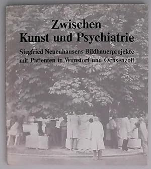 Imagen del vendedor de Zwischen Kunst und Psychiatrie. Siegfried Neuenhausens Bildhauerprojekte mit Patienten in Wunstorf und Ochsenzoll a la venta por Berliner Bchertisch eG