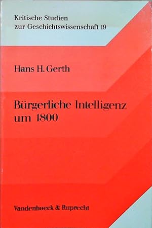 Bürgerliche Intelligenz um 1800 Zur Soziologie des deutschen Frühliberalismus