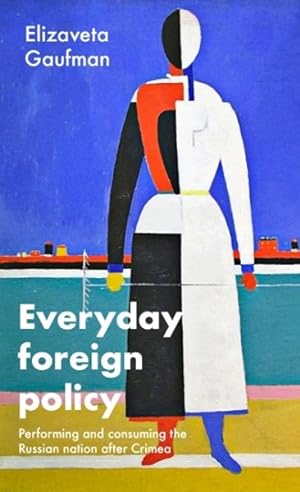 Seller image for Everyday Foreign Policy : Performing and Consuming the Russian Nation After Crimea for sale by GreatBookPricesUK